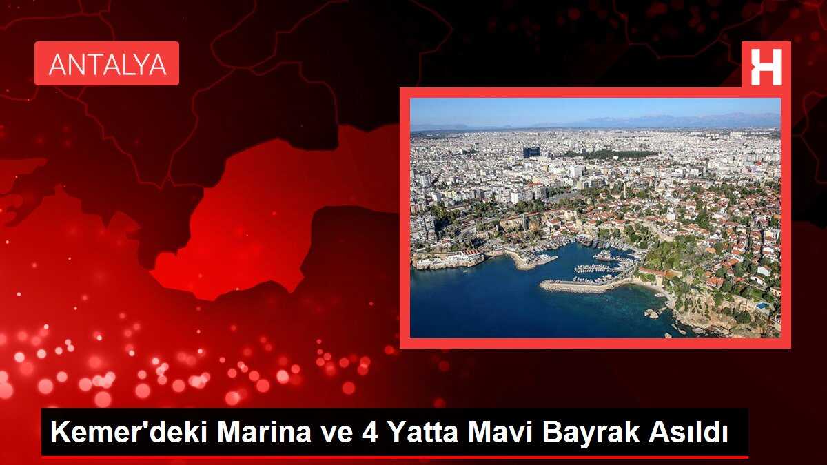 Kemer'deki Marina ve 4 Yatta Mavi Bayrak Asıldı