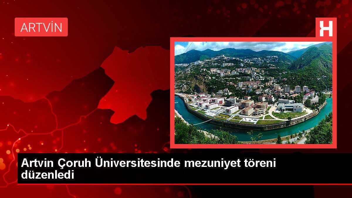 Artvin Çoruh Üniversitesi'nde Mezuniyet Töreni Yapıldı