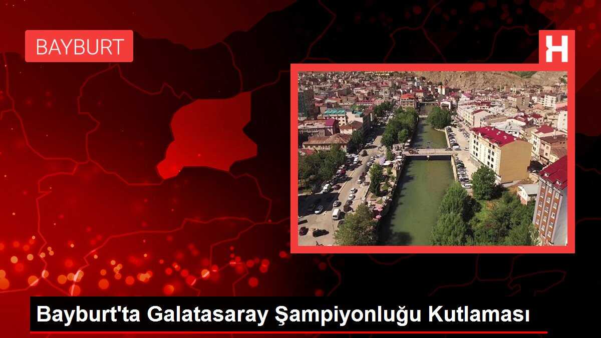 Bayburt'ta Galatasaray Şampiyonluğu Kutlaması