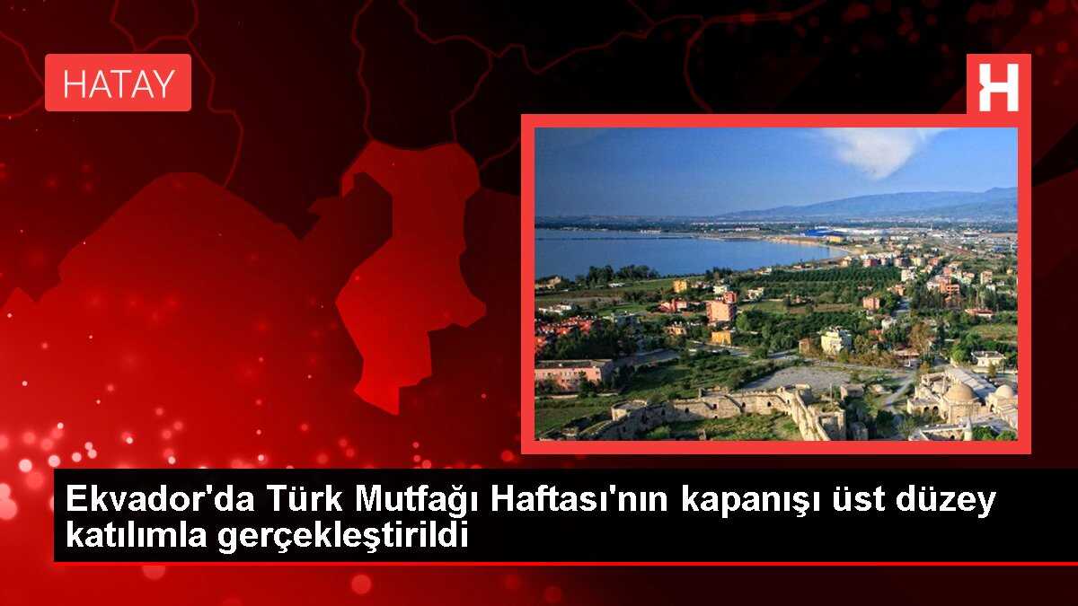 Ekvador'da Türk Mutfağı Haftası kapanışı üst düzey katılımla gerçekleştirildi
