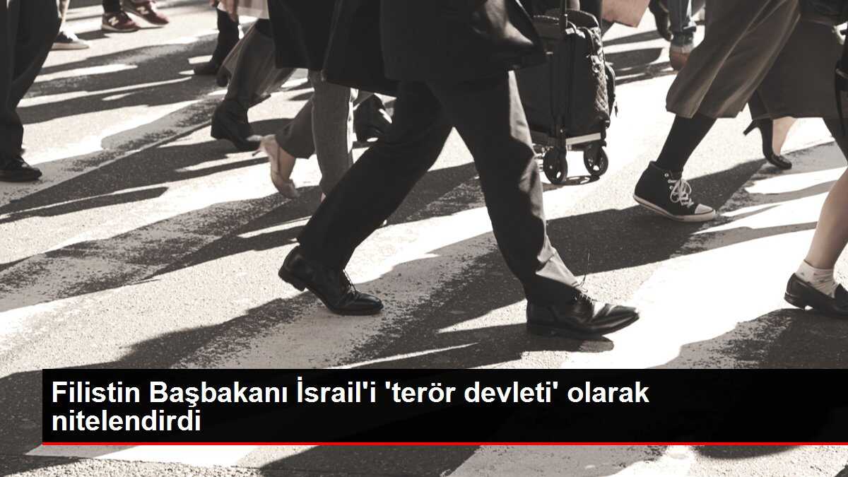 Filistin Başbakanı İsrail'i 'terör devleti' olarak nitelendirdi