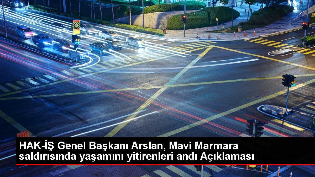HAK-İŞ Genel Başkanı Mahmut Arslan, Mavi Marmara şehitlerini anarak İsrail'i lanetledi