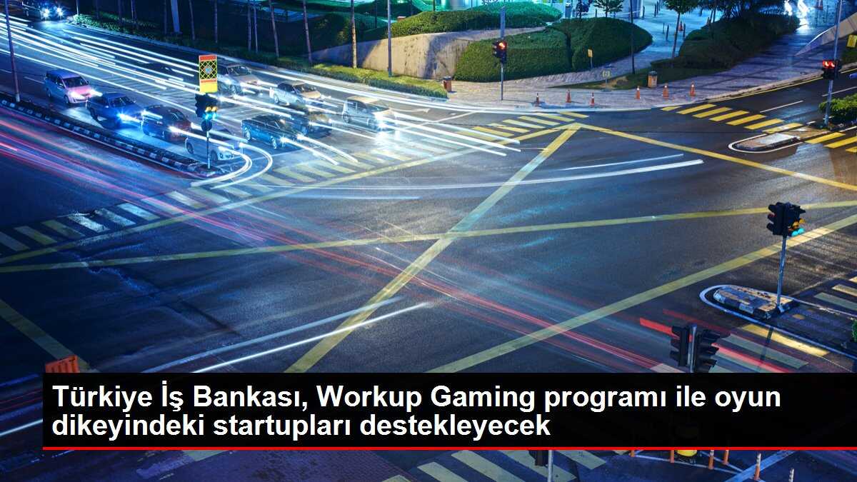 Türkiye İş Bankası, Workup Gaming programı ile oyun dikeyindeki startupları destekleyecek