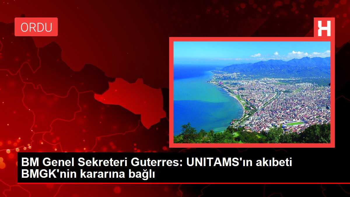 BM Genel Sekreteri Guterres: UNITAMS'ın akıbeti BMGK'nin kararına bağlı