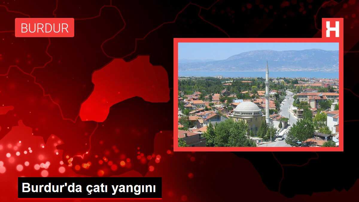 Burdur'da çatı yangını