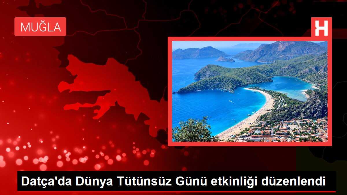 Datça'da Dünya Tütünsüz Günü etkinliği düzenlendi
