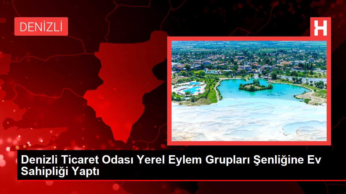 Denizli Ticaret Odası Yerel Eylem Grupları Şenliğine Ev Sahipliği Yaptı