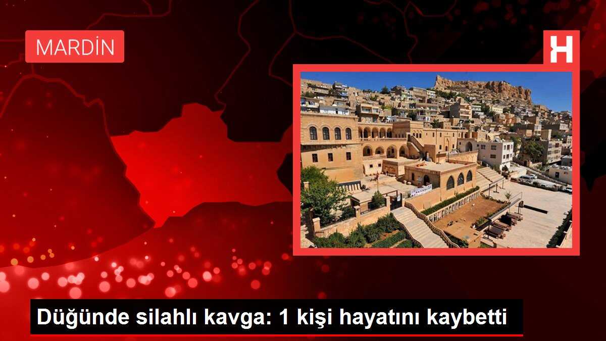 Düğünde silahlı kavga: 1 kişi hayatını kaybetti