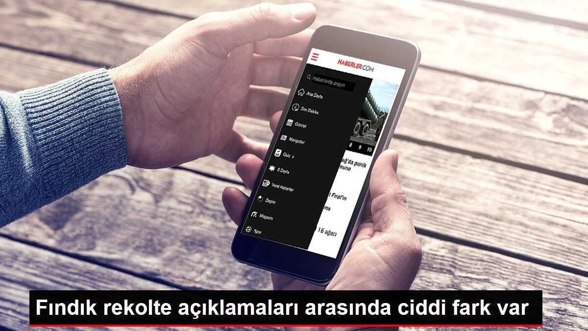 Fındık rekolte açıklamaları arasında ciddi fark var