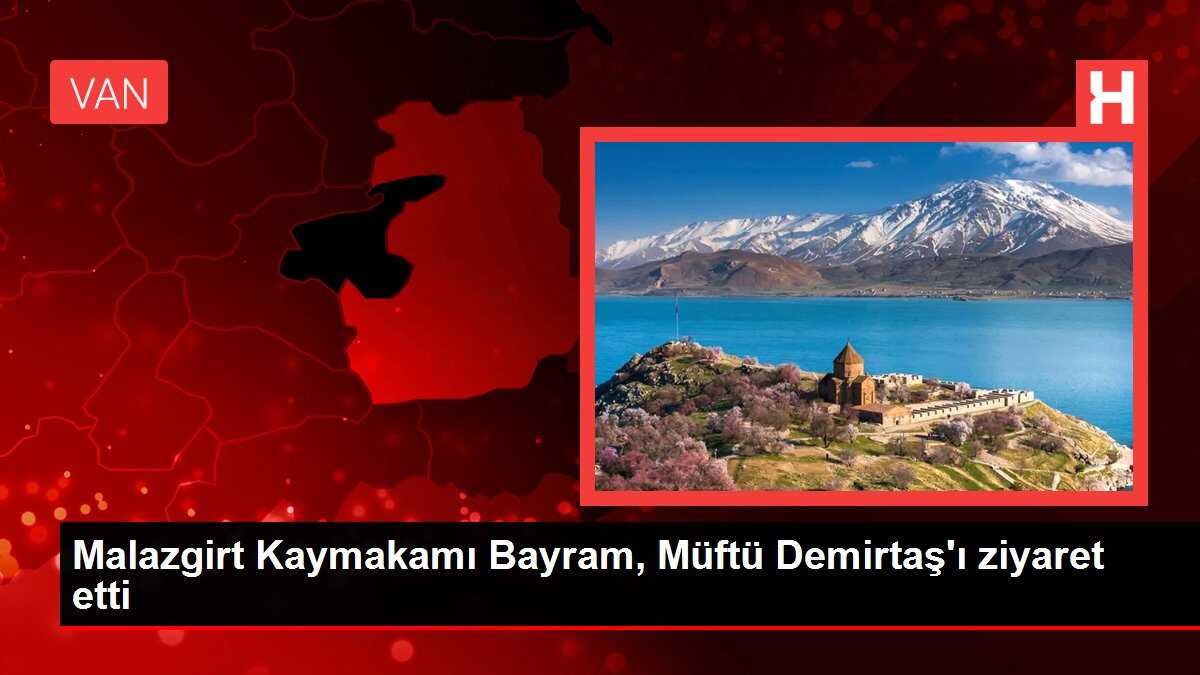Malazgirt Kaymakamı Bayram, Müftü Demirtaş'ı ziyaret etti