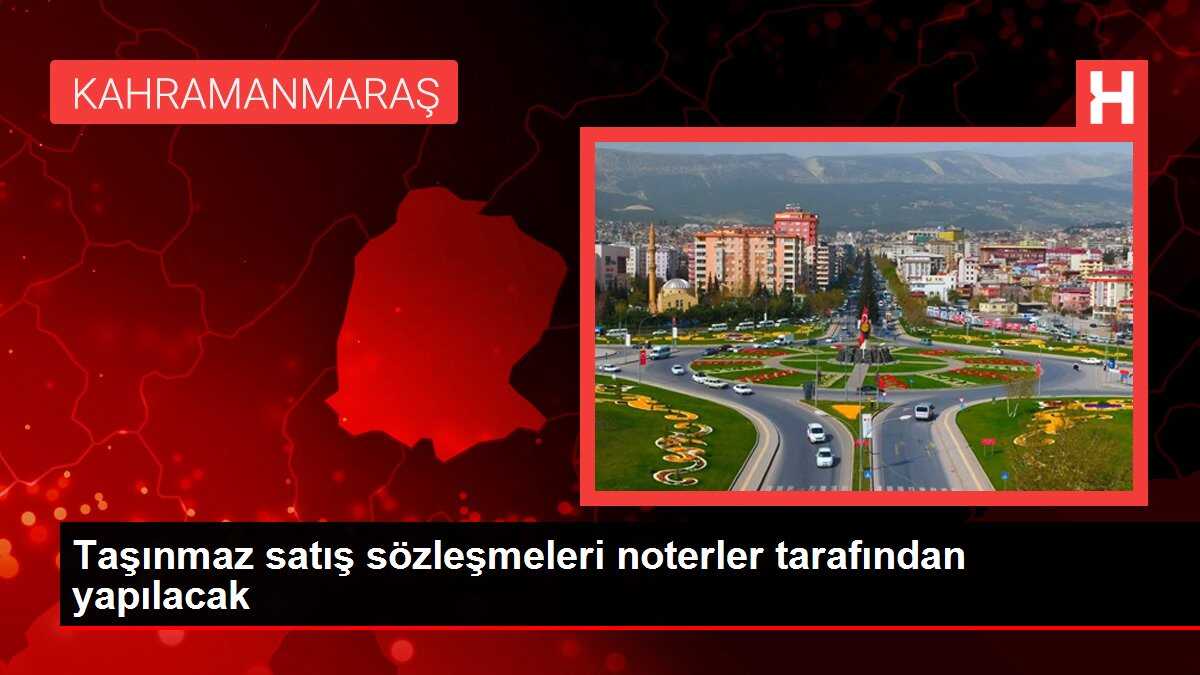 Taşınmaz satış sözleşmeleri noterler tarafından yapılacak