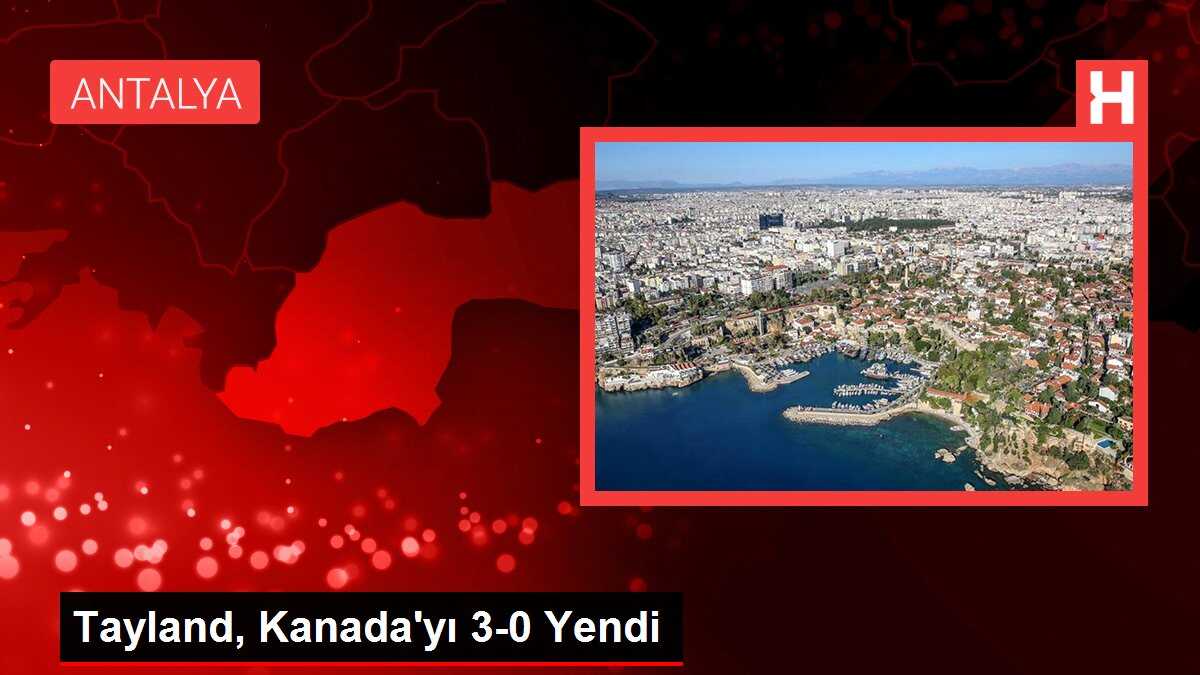Tayland, Kanada'yı 3-0 Yendi