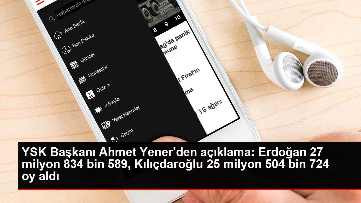 YSK Başkanı Ahmet Yener'den açıklama: Erdoğan 27 milyon 834 bin 589, Kılıçdaroğlu 25 milyon 504 bin 724 oy aldı