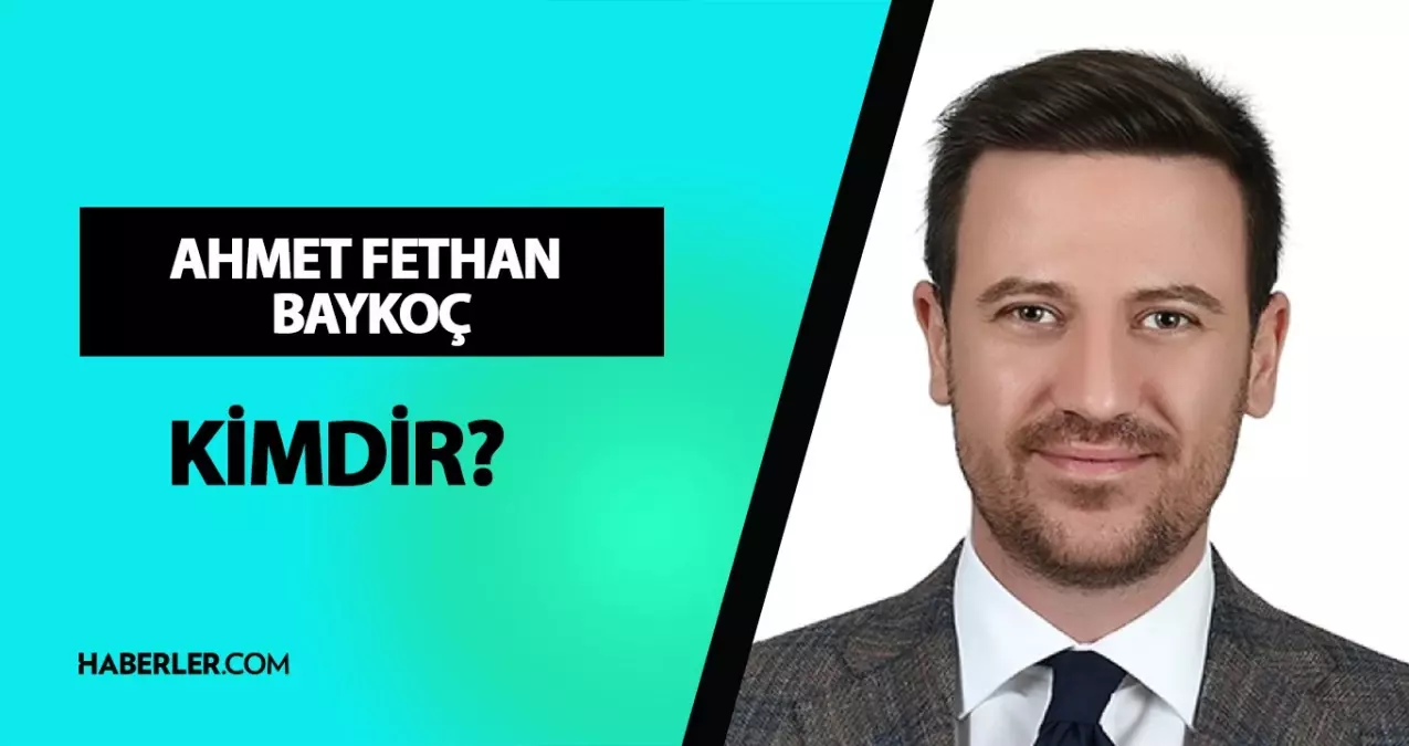 Ahmet Fethan Baykoç kimdir? Milletvekili Ahmet Fethan Baykoç kaç yaşında, nereli? Ahmet Fethan Baykoç hayatı ve biyografisi!