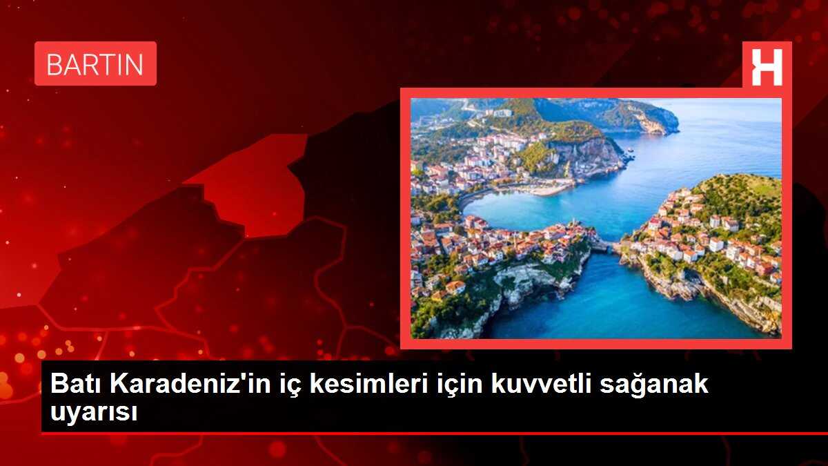 Batı Karadeniz'in iç kesimleri için kuvvetli sağanak uyarısı