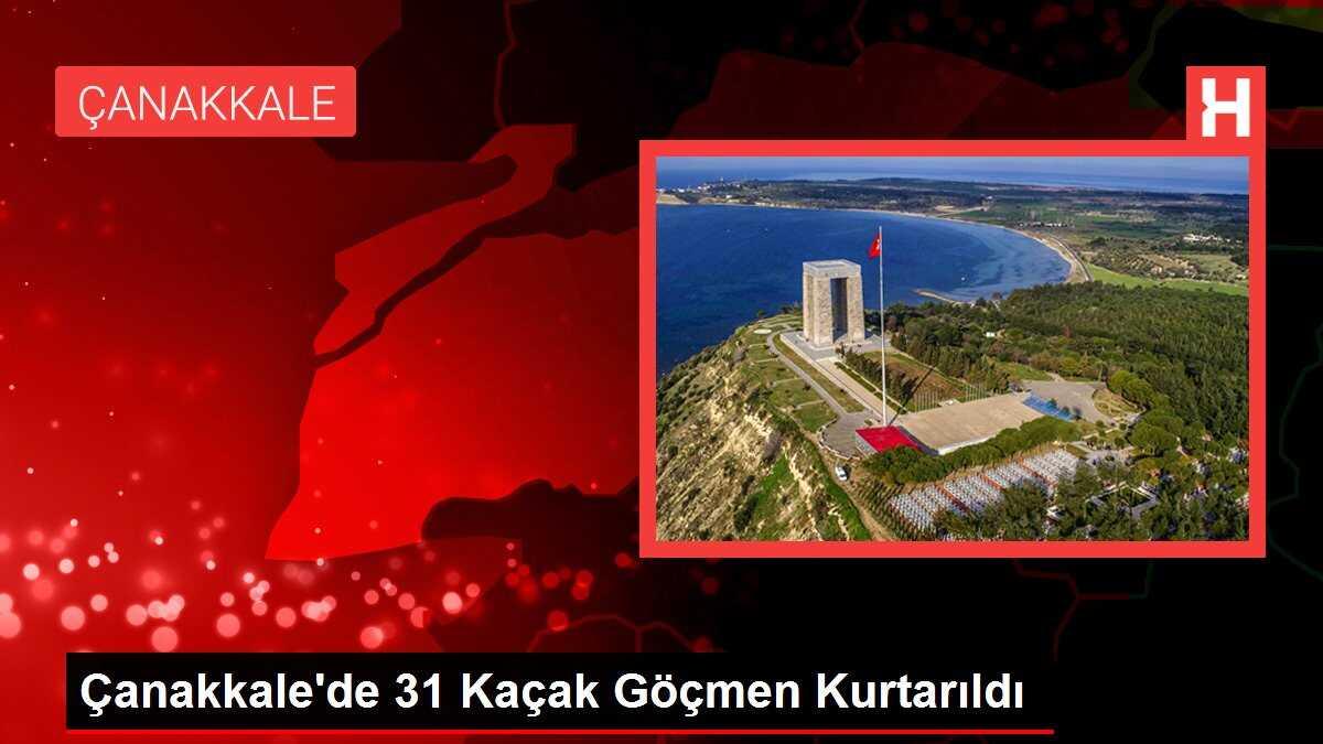 Çanakkale'de 31 Kaçak Göçmen Kurtarıldı