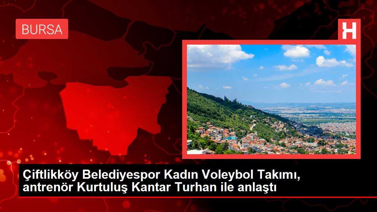 Çiftlikköy Belediyespor Kadın Voleybol Takımı, antrenör Kurtuluş Kantar Turhan ile anlaştı