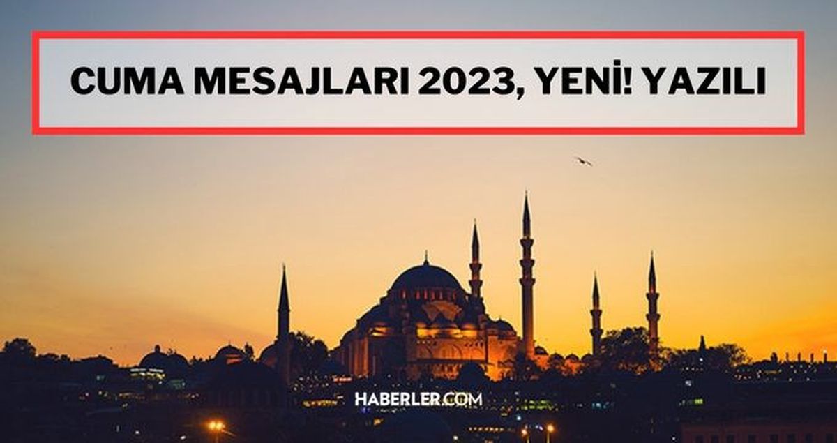 Cuma mesajları resimli 2023 yeni! Dualı, ayetli, gifli, yazılı Cuma mesajları 2023! En güzel Cuma mesajları