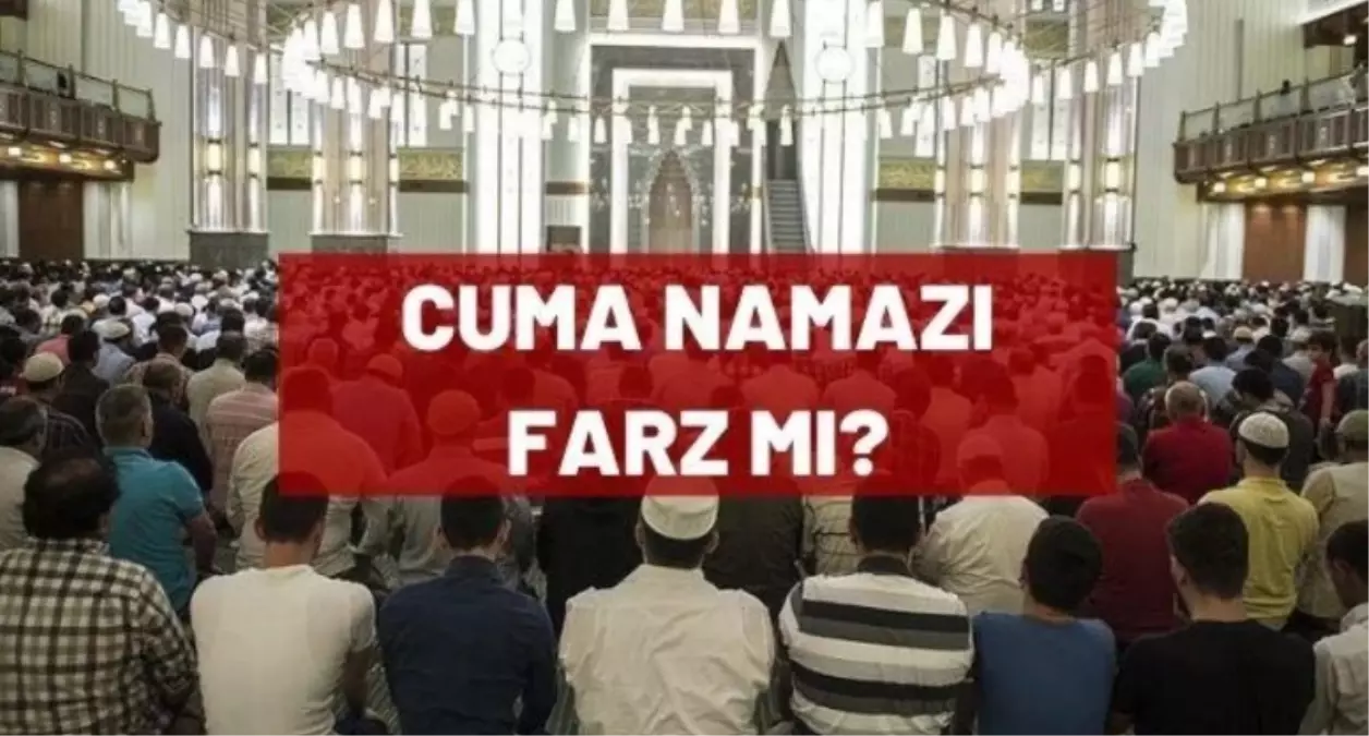 Cuma namazı farz mı? Cuma namazı kılmak kimlere farz? Haberler