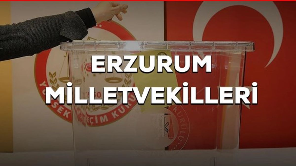Erzurum kaç milletvekili çıkarıyor? Erzurum milletvekilleri sayısı kaç? 28. Dönem Erzurum AK Parti ve CHP milletvekil listesi