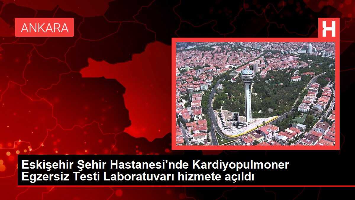 Eskişehir Şehir Hastanesi'nde Kardiyopulmoner Egzersiz Testi Laboratuvarı hizmete açıldı