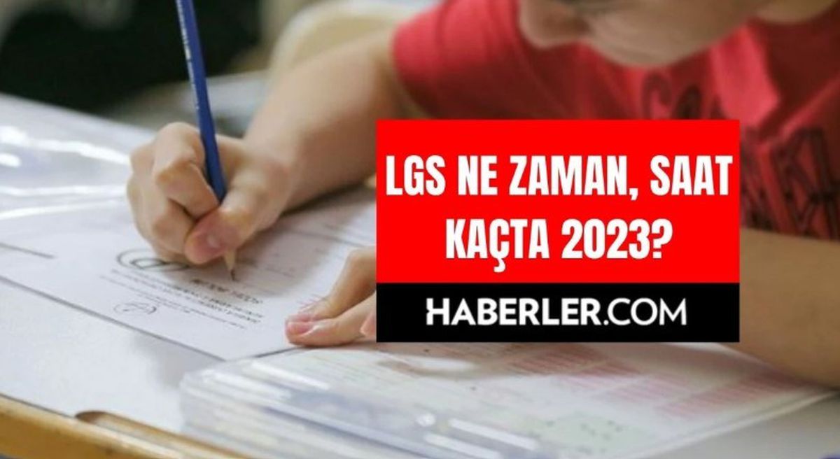 LGS ne zaman, saat kaçta 2023? LGS hangi gün yapılacak? LGS sınavı ne zaman, kaç gün kaldı?
