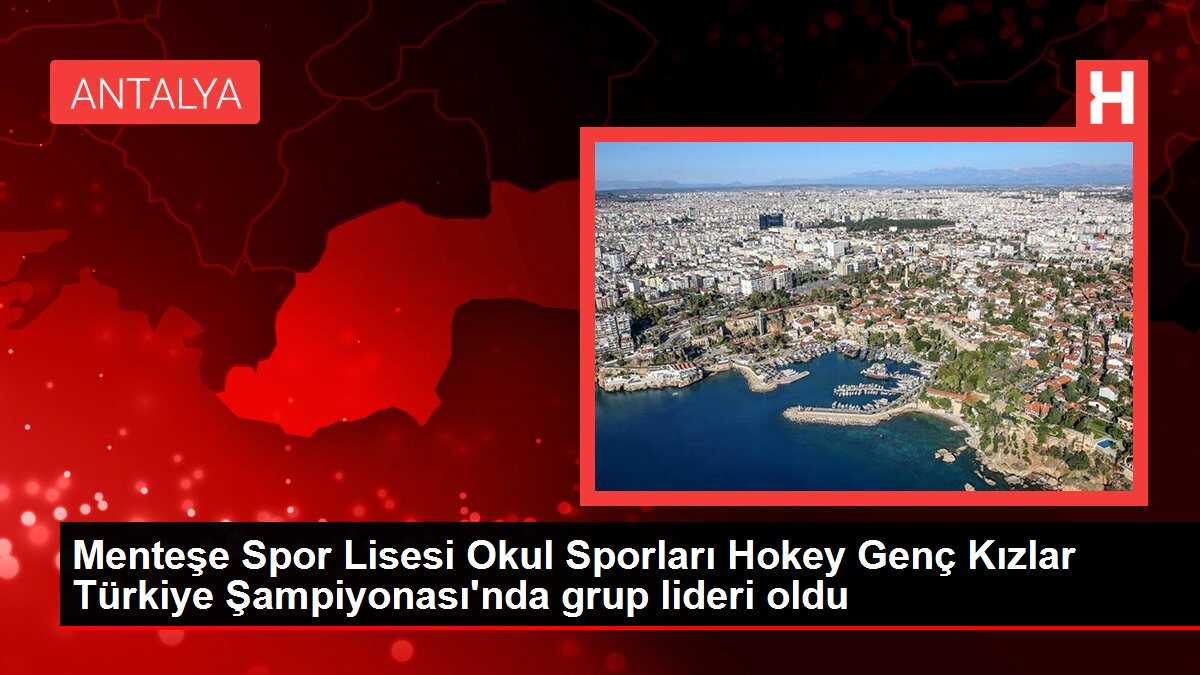 Menteşe Spor Lisesi Okul Sporları Hokey Genç Kızlar Türkiye Şampiyonası'nda grup lideri oldu
