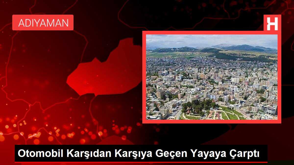 Otomobil Karşıdan Karşıya Geçen Yayaya Çarptı