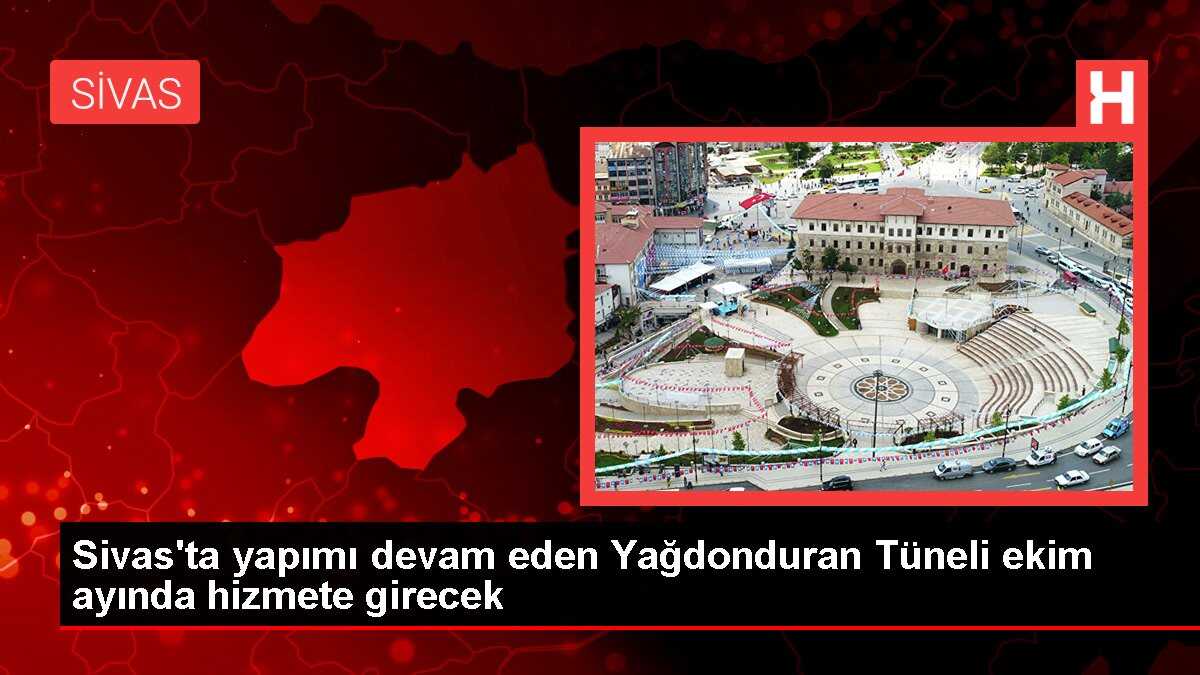 Sivas'ta Yağdonduran Tüneli'nin yapımı yüzde 85 tamamlandı