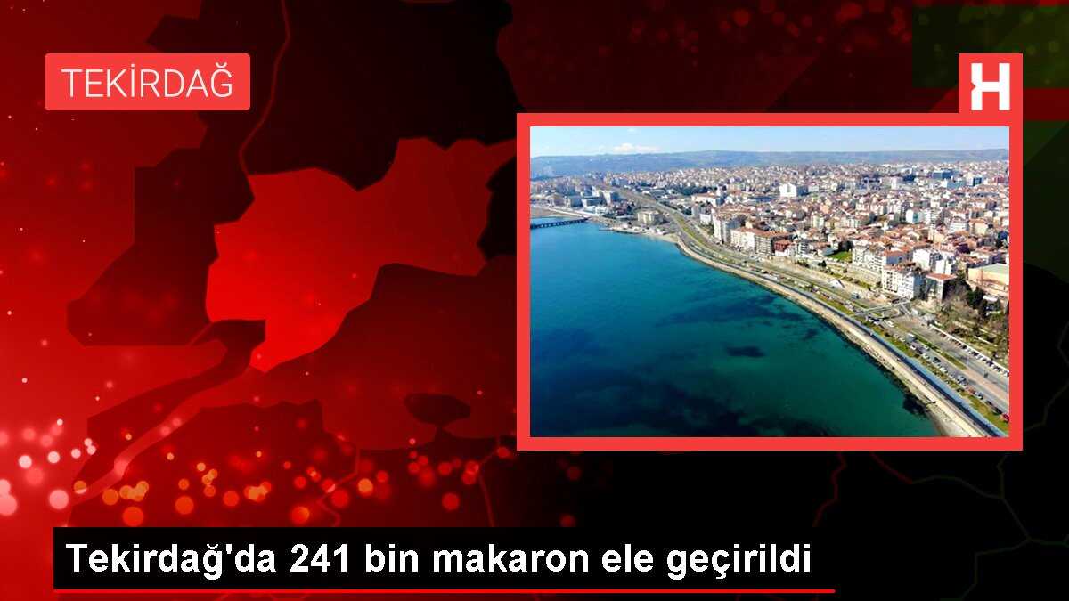Tekirdağ'da 241 bin makaron ele geçirildi