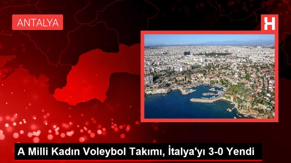 A Milli Kadın Voleybol Takımı, İtalya'yı 3-0 Yendi