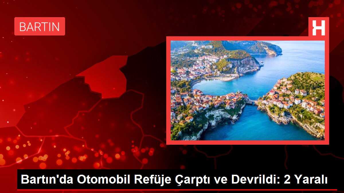 Bartın'da Otomobil Refüje Çarptı ve Devrildi: 2 Yaralı