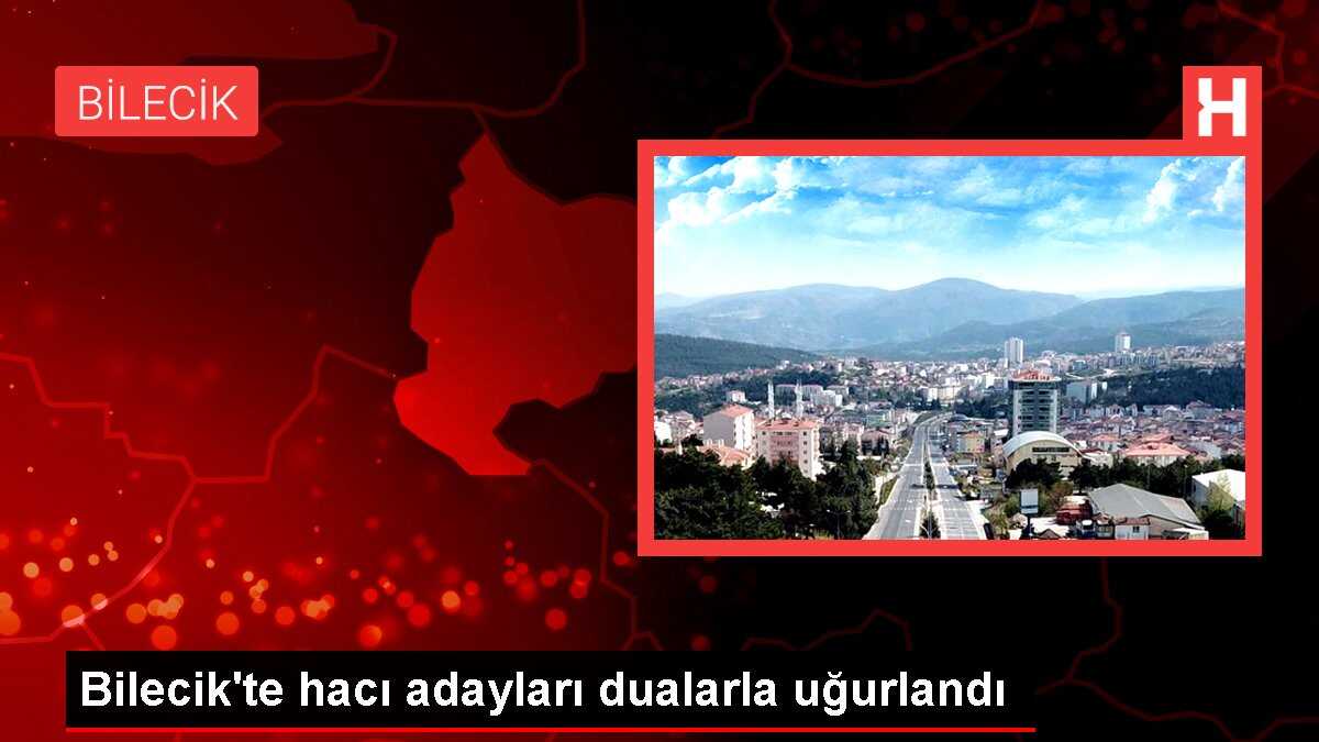 Bilecik'ten 300 Kişilik Hacı Adayı Kutsal Topraklara Uğurlandı