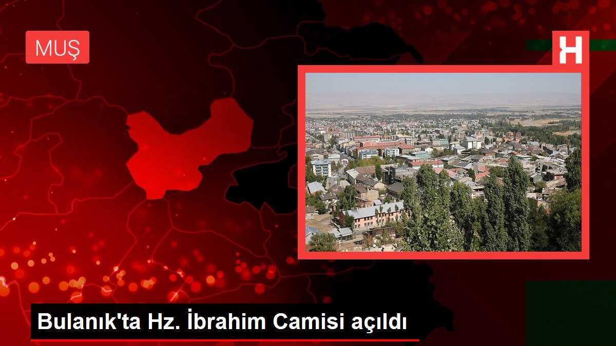 Bulanık'ta Hz. İbrahim Camisi açıldı