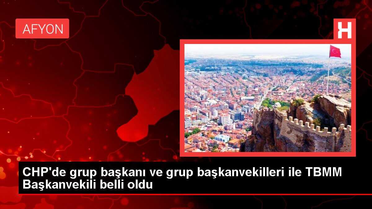 CHP'nin TBMM Grup Başkanı ve Başkanvekilleri Belirlendi