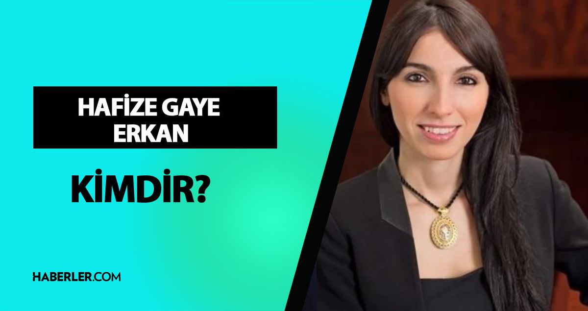 Hafize Gaye Erkan kimdir? Hafize Gaye Erkan kaç yaşında, mesleği ne? Hafize Gaye Erkan hayatı ve biyografisi!