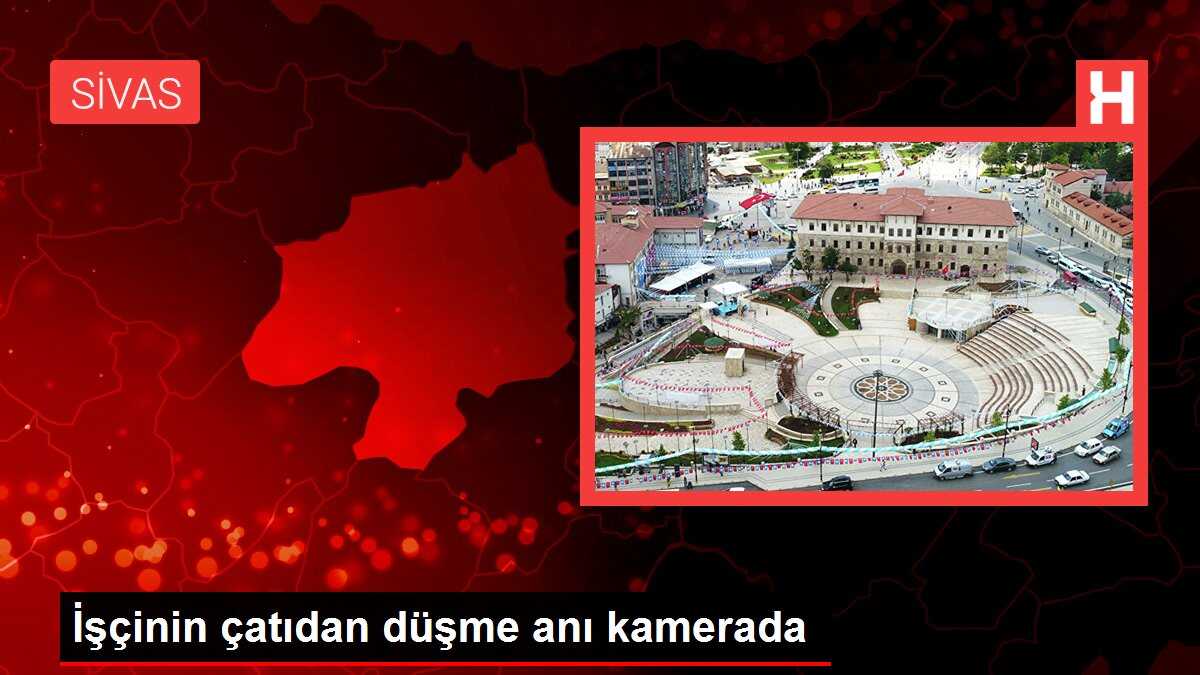 İşçinin çatıdan düşme anı kamerada