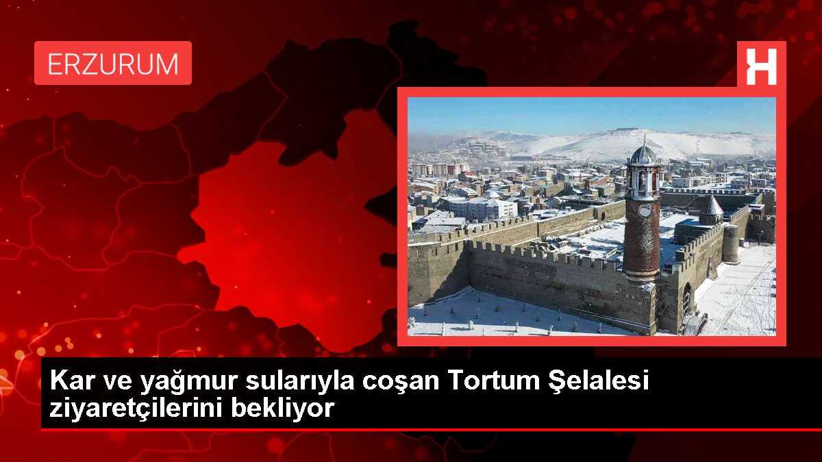 Erzurum'daki Tortum Şelalesi UNESCO Dünya Mirası Listesi'ne aday gösterildi