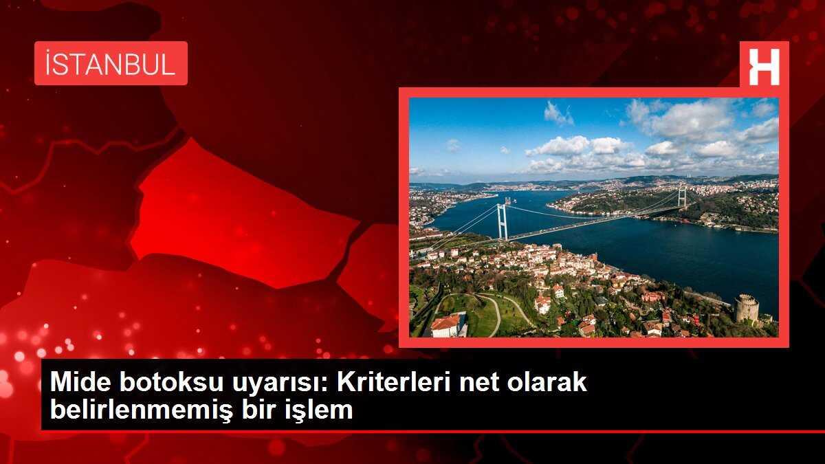 Mide botoksu uyarısı: Kriterleri net olarak belirlenmemiş bir işlem