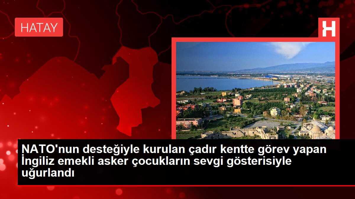 NATO'nun desteğiyle kurulan çadır kentte görev yapan İngiliz emekli asker çocukların sevgi gösterisiyle uğurlandı