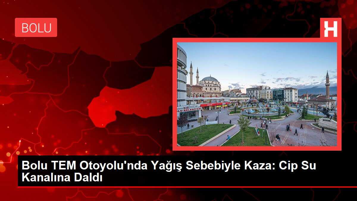 Bolu TEM Otoyolu'nda Yağış Sebebiyle Kaza: Cip Su Kanalına Daldı