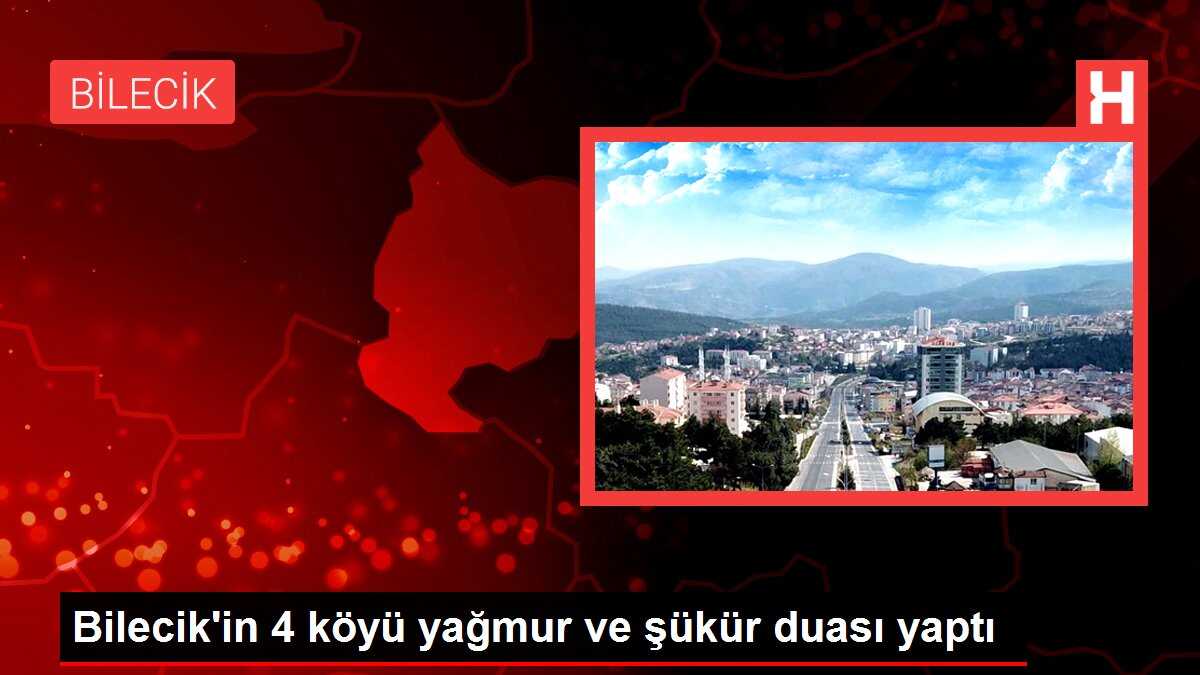 Bilecik'in 4 köyü yağmur ve şükür duası yaptı