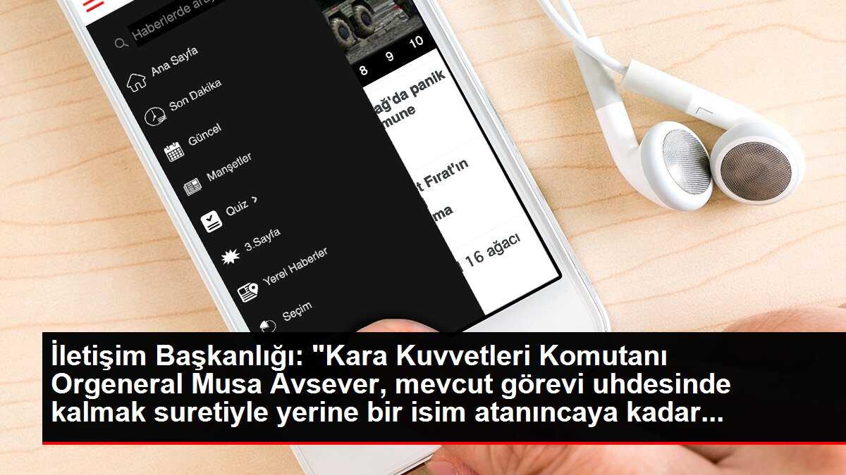İletişim Başkanlığı: 'Kara Kuvvetleri Komutanı Orgeneral Musa Avsever, mevcut görevi uhdesinde kalmak suretiyle yerine bir isim atanıncaya kadar...