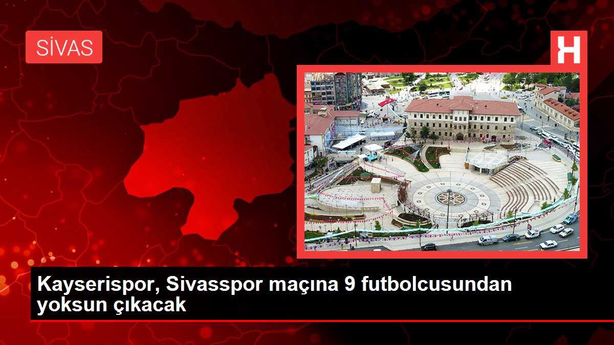 Kayserispor, Sivasspor maçına 9 futbolcusundan yoksun çıkacak