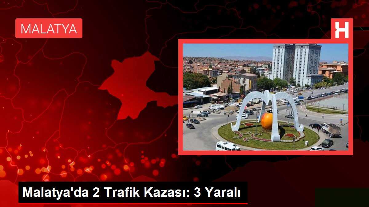 Malatya'da 2 Trafik Kazası: 3 Yaralı