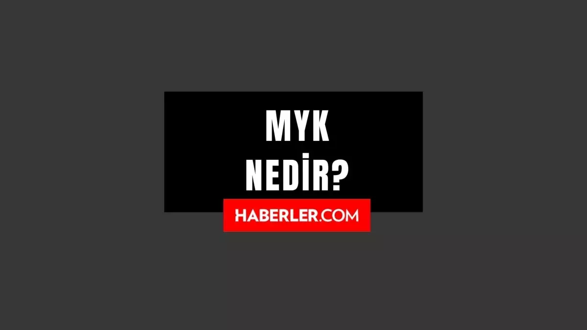 Siyasette MYK nedir? MYK ne demek? MYK görevleri nelerdir?