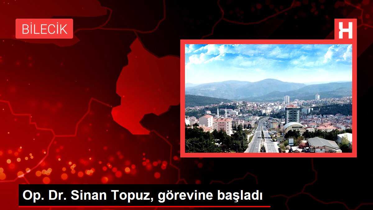 Op. Dr. Sinan Topuz, görevine başladı