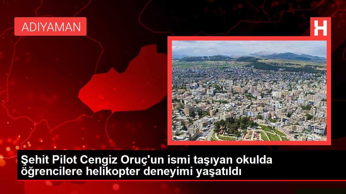 Şehit Pilot Cengiz Oruç'un ismi taşıyan okulda öğrencilere helikopter deneyimi yaşatıldı