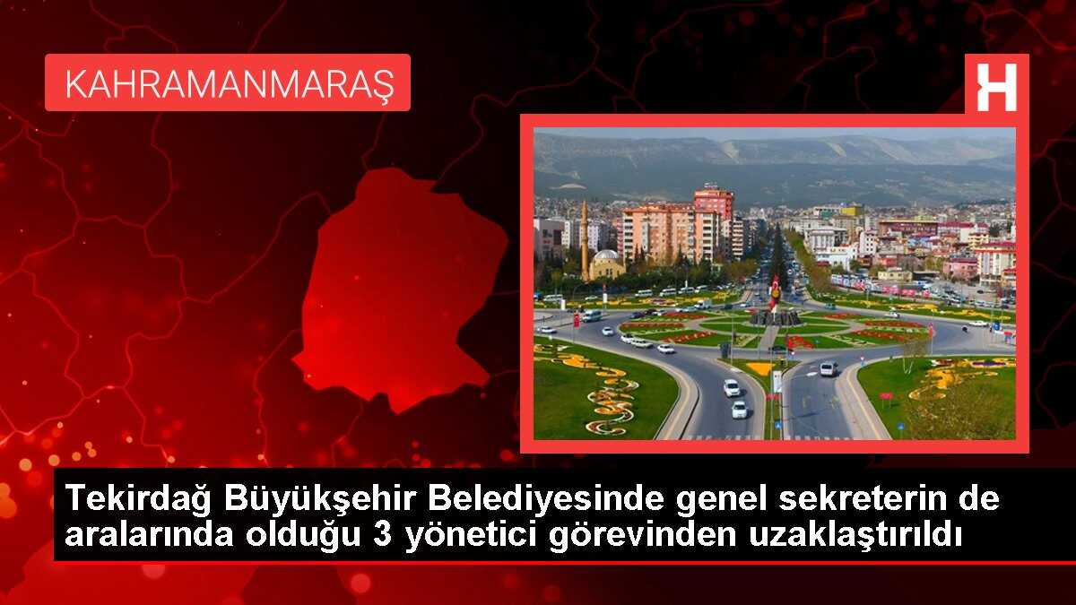 Tekirdağ Büyükşehir Belediyesi Genel Sekreteri ve Yardımcıları Görevden Uzaklaştırıldı