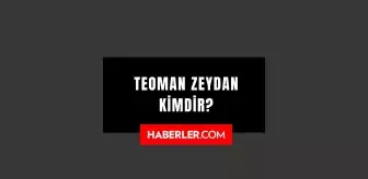 Teoman Zeydan kimdir? Teoman Zeydan kaç yaşında, nereli? Teoman Zeydan hayatı ve biyografisi!